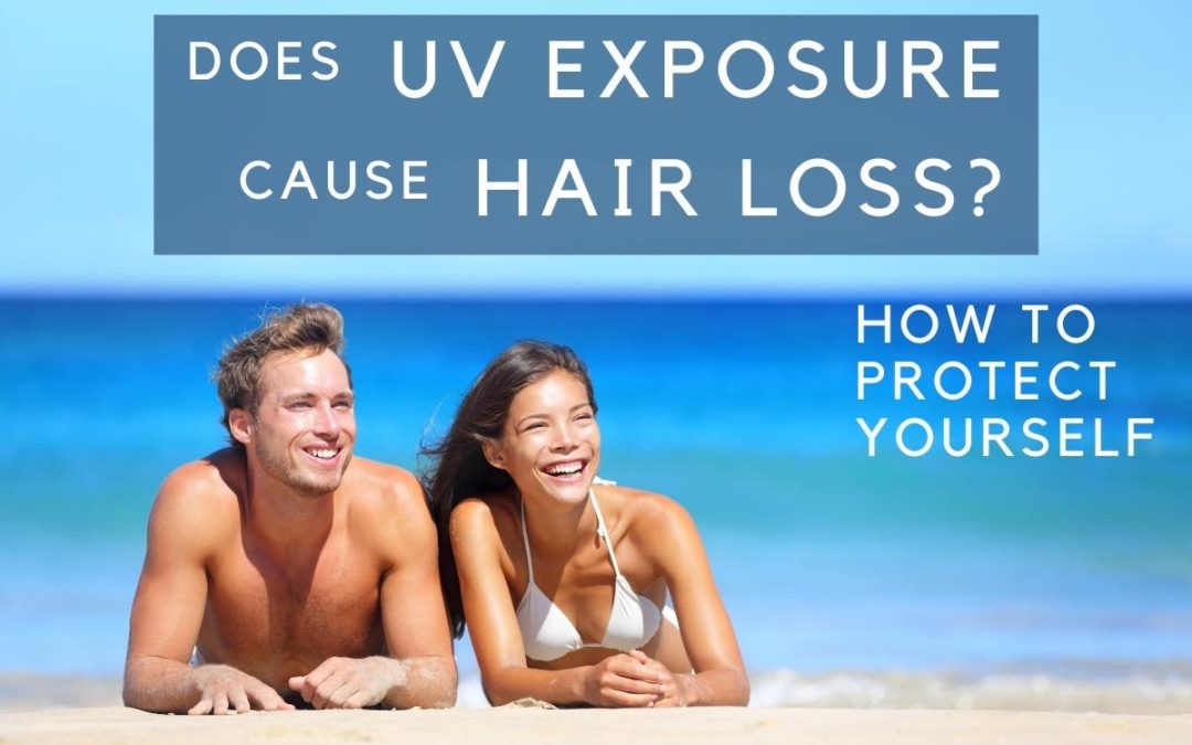 Does UV Exposure Cause Hair Loss? How Do I Protect Myself?